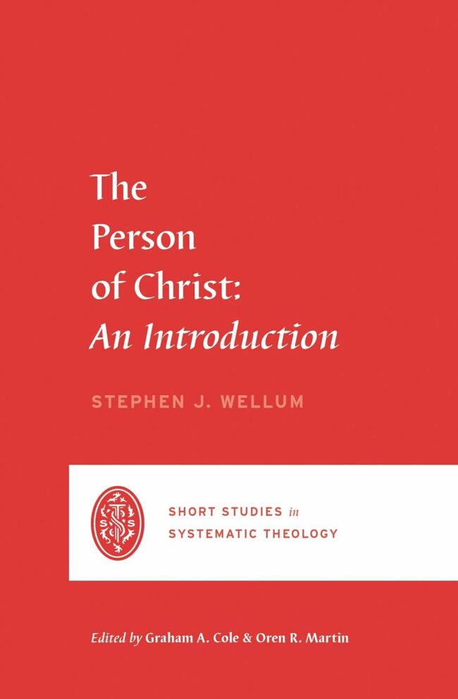Wellum – The Person of Christ – An Introduction by Stephen J. Wellum