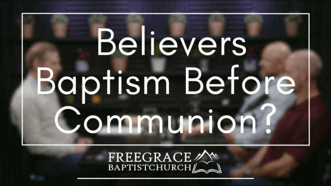 Ask FGBC #35 Believers Baptism Before Communion