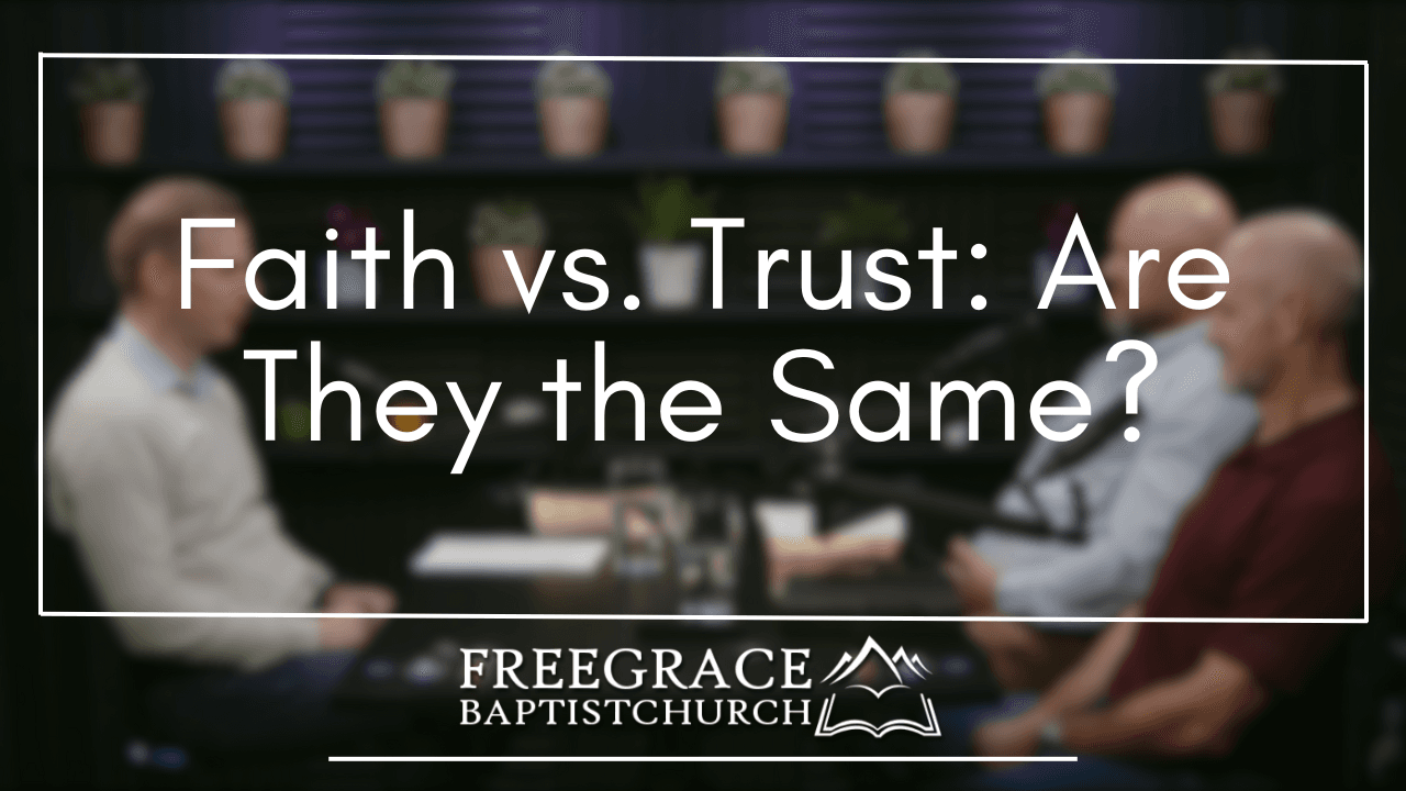Ask FGBC #38 Faith vs. Trust Are They the Same