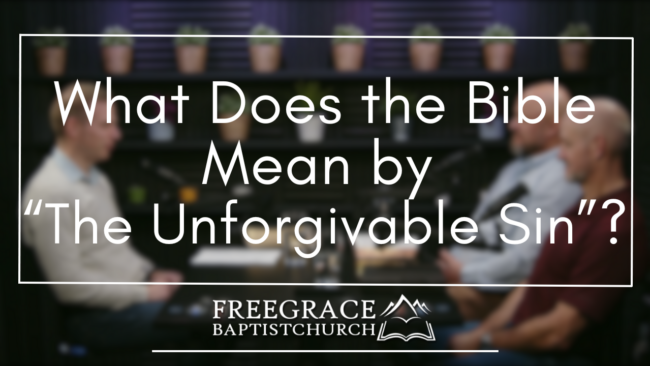 Ask FGBC #39 What Does the Bible Mean by The Unforgivable Sin