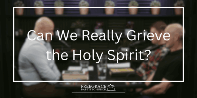 Ask FGBC #44_ Can We Really Grieve the Holy Spirit