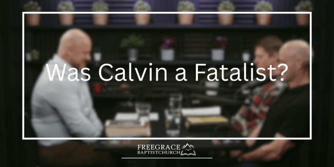 Ask FGBC #47_ Was Calvin a Fatalist