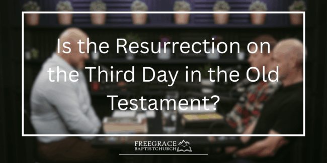 Ask FGBC #50_ Is the Resurrection on the Third Day in the Old Testament