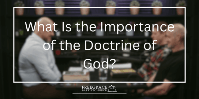 Ask FGBC #53_ What Is the Importance of the Doctrine of God