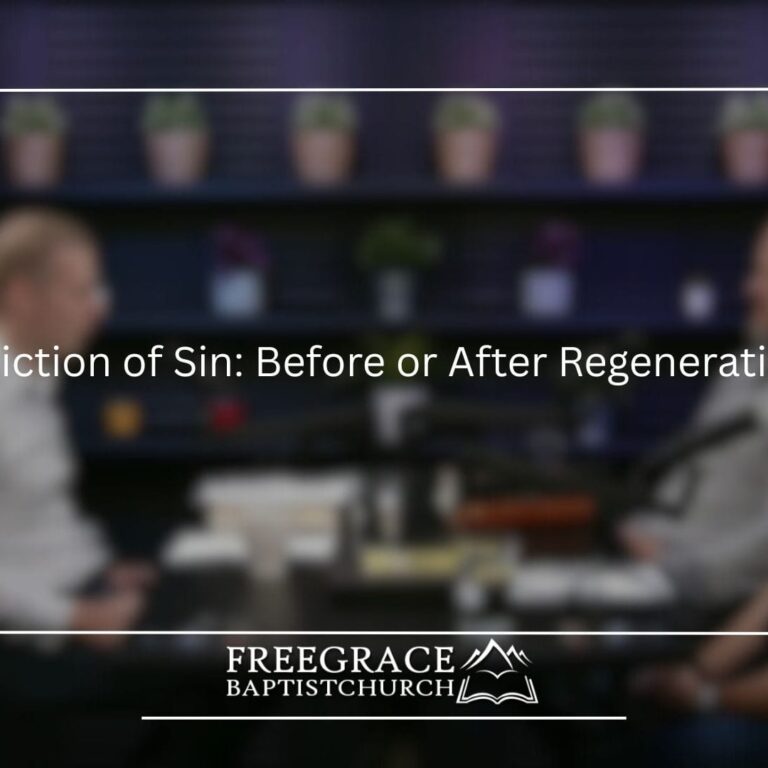 Ask FGBC #61 Conviction of Sin Before or After Regeneration