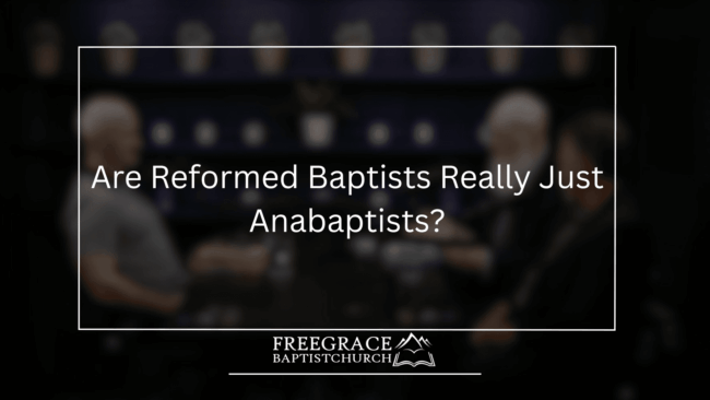 Ask FGBC 65 Are Reformed Baptists Really Just Anabaptists