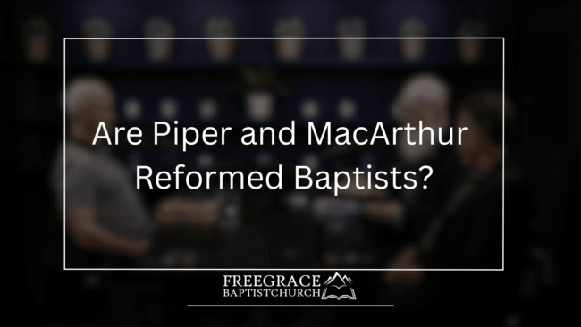 Ask FGBC 67 Are Piper and MacArthur Reformed Baptists