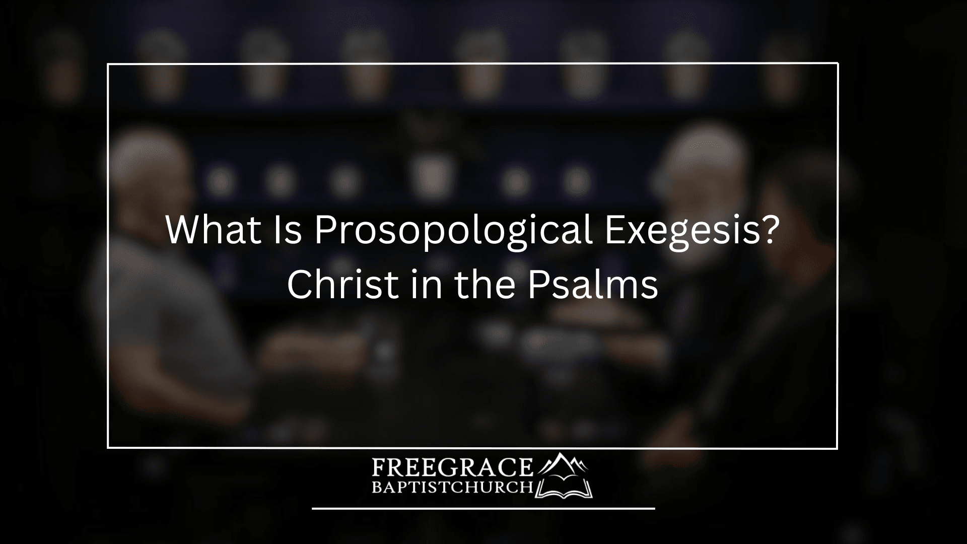 Ask FGBC 71 What Is Prosopological Exegesis Christ in the Psalms