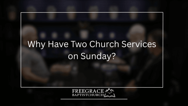 Ask FGBC 72 Why Have Two Church Services on Sunday